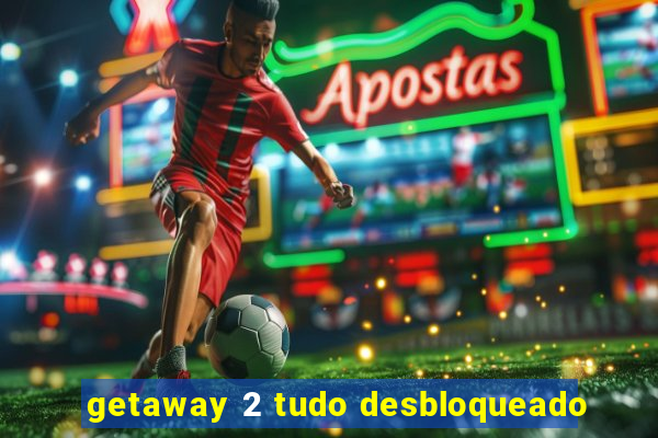 getaway 2 tudo desbloqueado